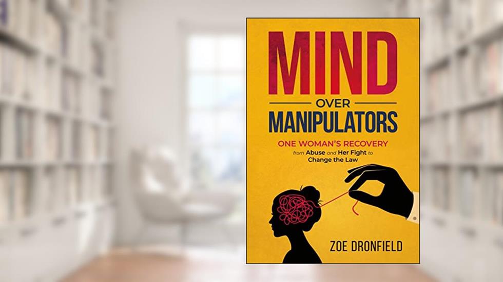 Mind Over Manipulators: One Women's recovery from abuse and her fight to change the law, written by Zoe Dronfield