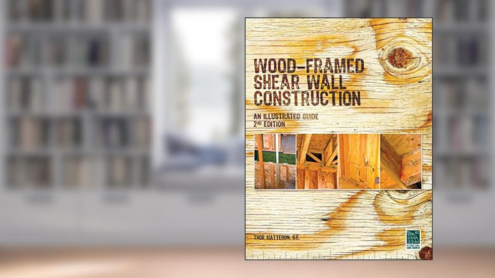 Wood-Framed Shear Wall Construction--an Illustrated Guide, written by Thor Matteson