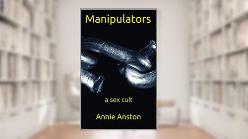 Cover from Manipulators: a sex cult, written by Annie Anston