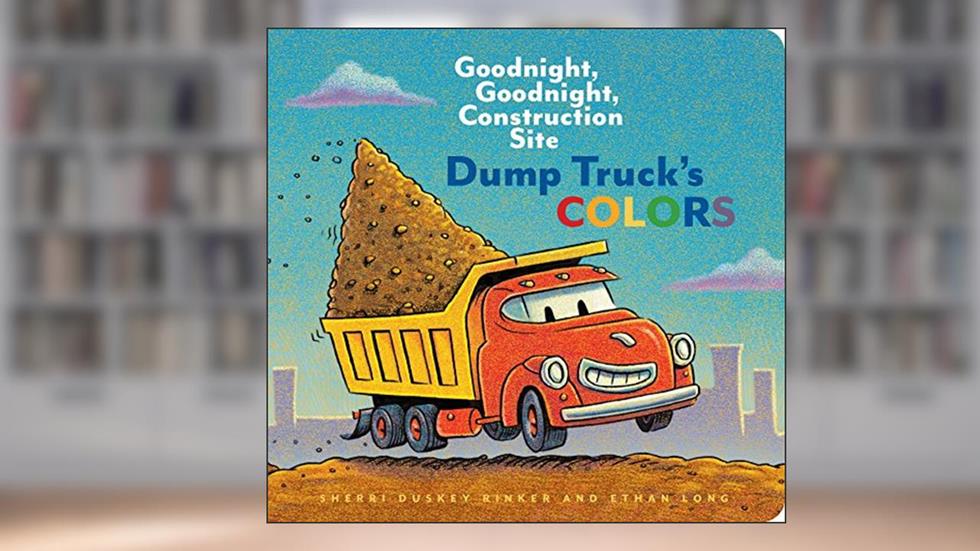 Dump Truck's Colors: Goodnight, Goodnight, Construction Site, written by Sherri Duskey Rinker