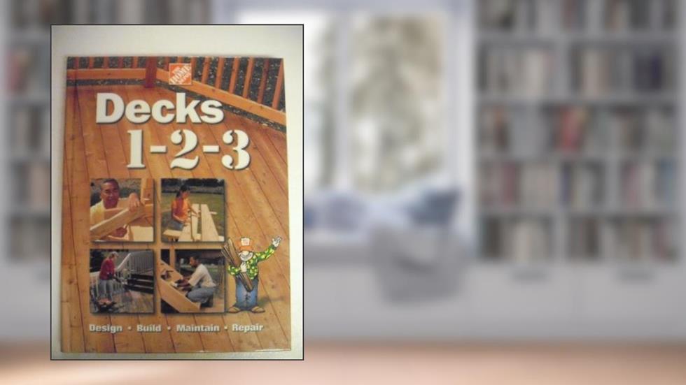 Decks 1-2-3: Design, Build, Maintain, Repair, written by Home Depot