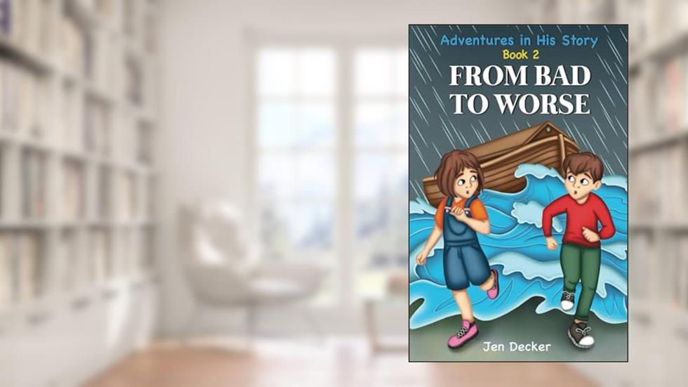 From Bad to Worse: (Adventures in His Story, Book 2), written by Jen Decker