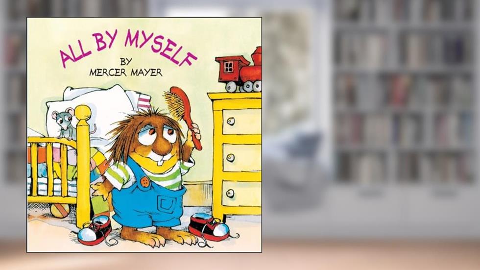 All by Myself (Little Critter) (Look-Look), written by Mercer Mayer