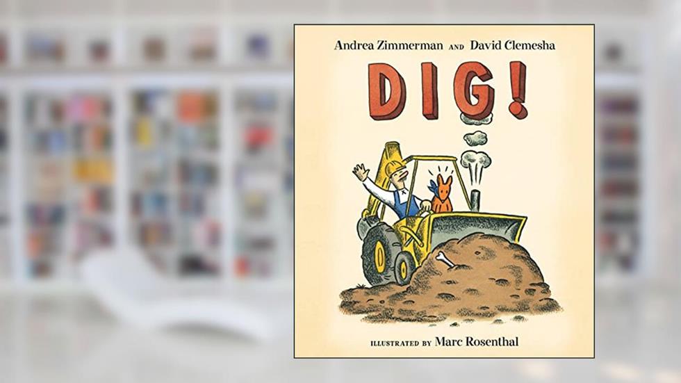 Dig!, written by Andrea Zimmerman; David Clemesha