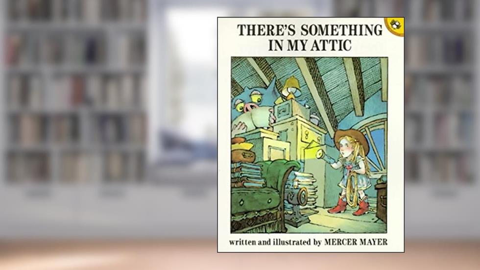 There's Something in My Attic, written by Mercer Mayer