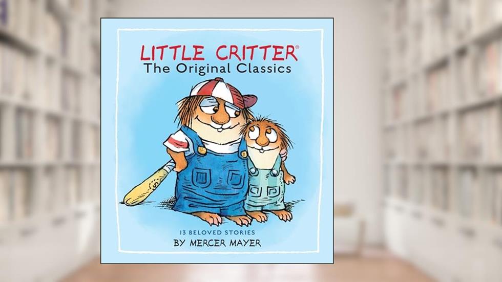 Little Critter: The Original Classics (Little Critter) (Little Critter Classics), written by Mercer Mayer