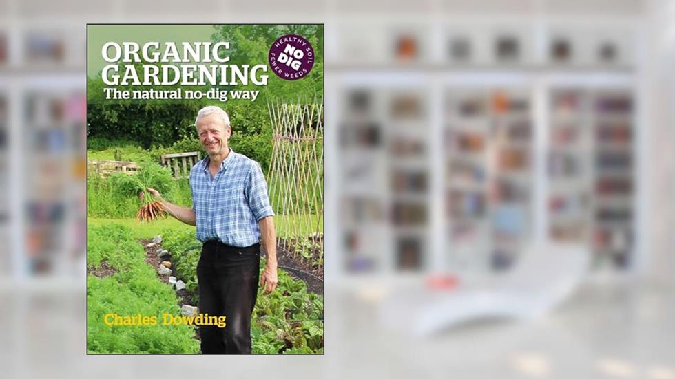 Organic Gardening: The natural no-dig way, written by Charles Dowding