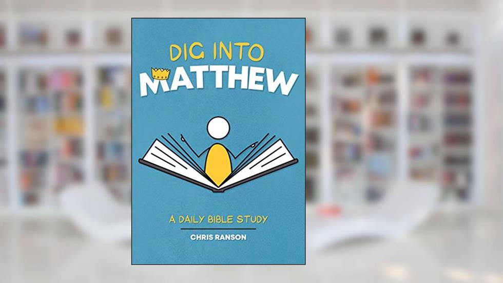 Dig Into Matthew: A Daily Bible Study, written by Chris Ranson