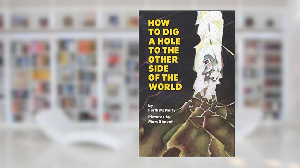 How to Dig a Hole to the Other Side of the World, written by Faith McNulty