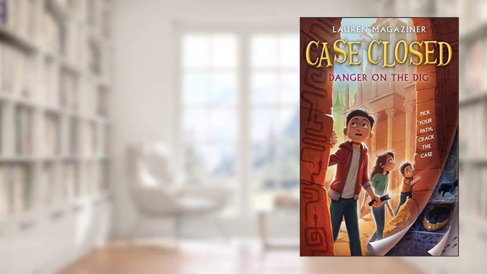 Case Closed #4: Danger on the Dig, written by Lauren Magaziner