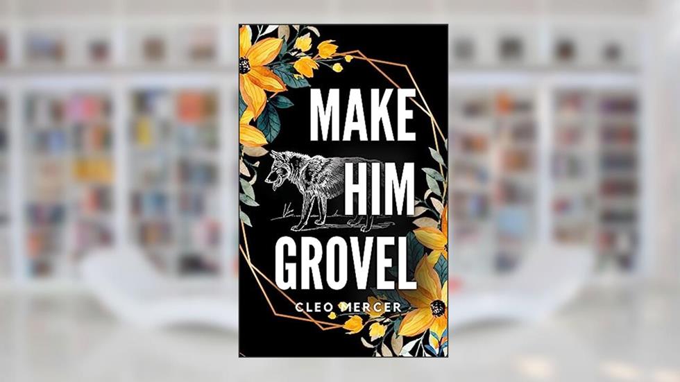 Make Him Grovel: St. Louis Blue Bloods-Werewolf Mafia: A BBW Urban Shifter Romance, written by Cleo Mercer