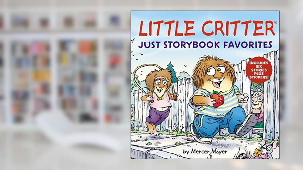 Little Critter: Just Storybook Favorites: 6 Stories in 1 Book Plus Stickers, written by Mercer Mayer