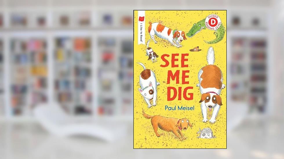 See Me Dig (I Like to Read), written by Paul Meisel