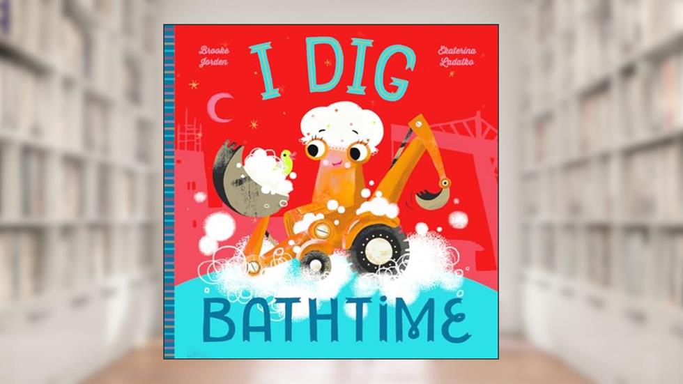 I Dig Bathtime, written by Brooke Jorden