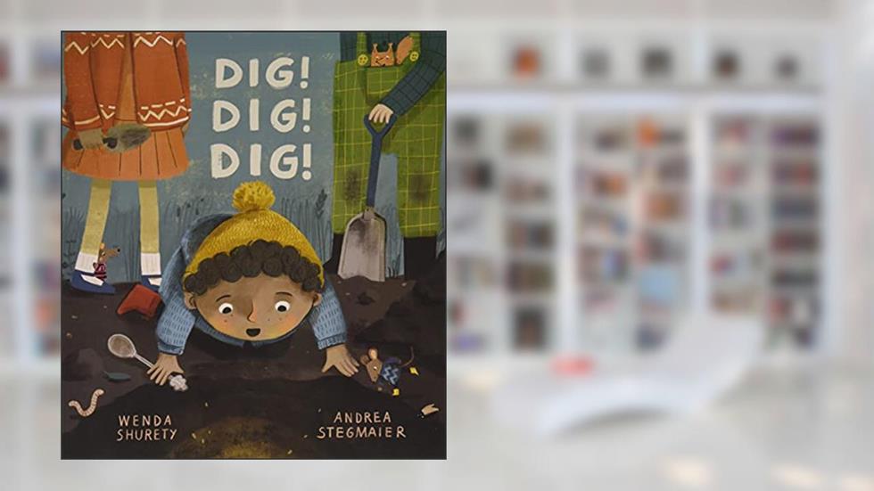 Dig! Dig! Dig!, written by Wenda Shurety