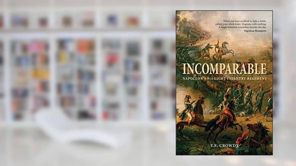 Incomparable: Napoleon's 9th Light Infantry Regiment, written by Terry Crowdy
