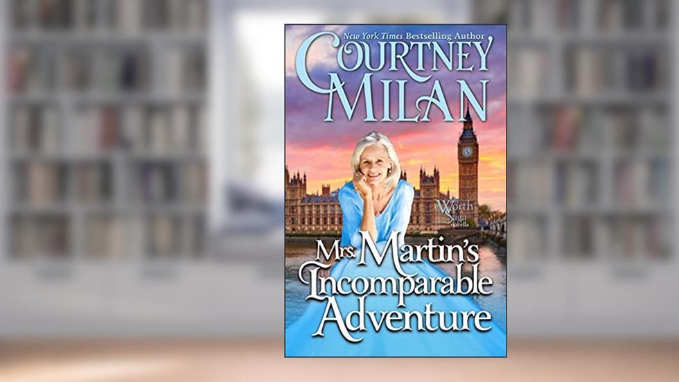Mrs. Martin's Incomparable Adventure (Worth Saga), written by Courtney Milan
