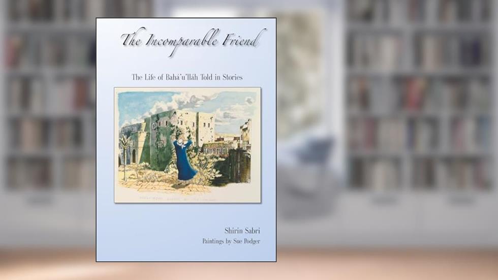 The Incomparable Friend, written by Shirin Sabri