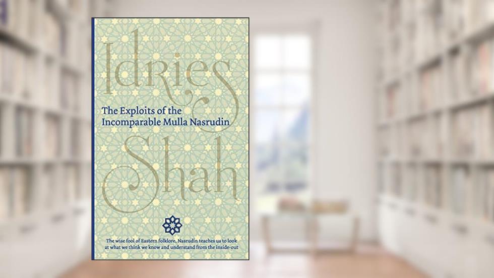 The Exploits of the Incomparable Mulla Nasrudin, written by Idries Shah