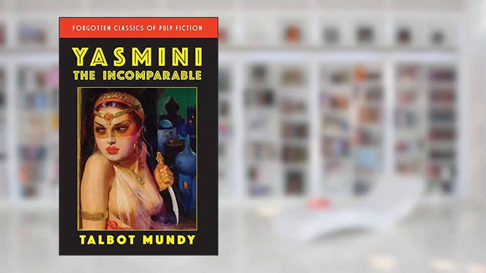 Yasmini the Incomparable, written by Talbot Mundy