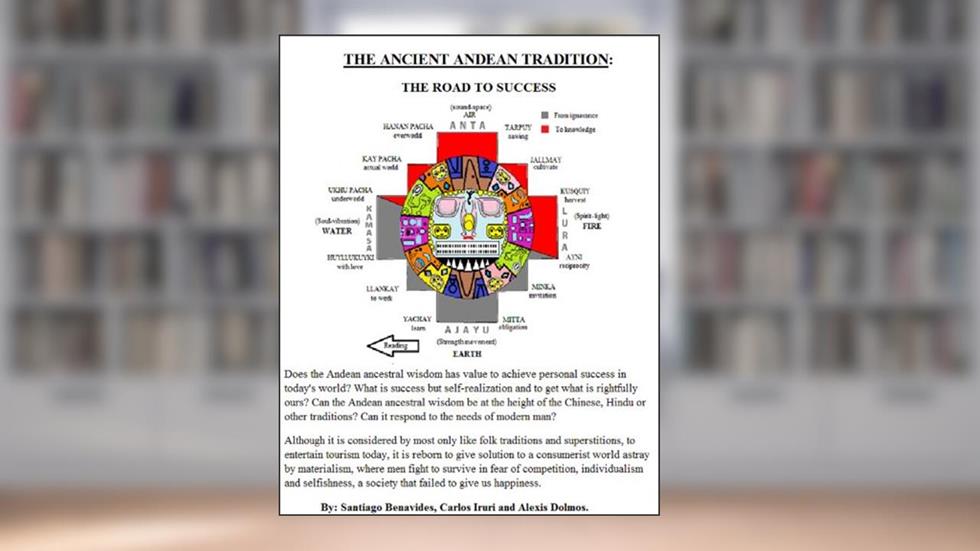THE ANCIENT ANDEAN TRADITION: THE ROAD TO SUCCESS (Andean science Book 1), written by Santiago Benavides; Alexis Dolmos; Carlos Iruri