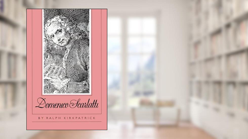 Domenico Scarlatti, written by Ralph Kirkpatrick