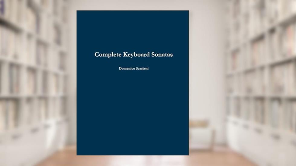 Complete Keyboard Sonatas, written by Domenico Scarlatti