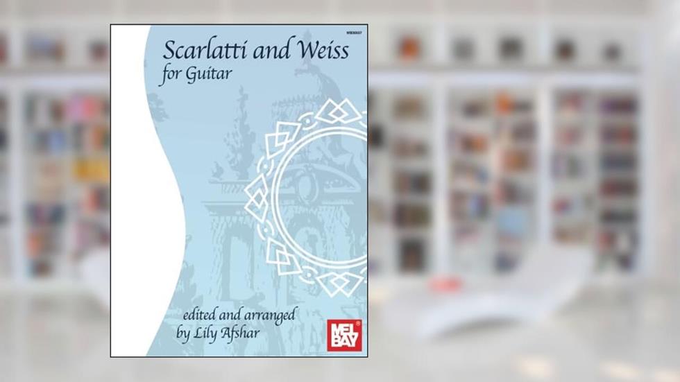 Scarlatti and Weiss for Guitar, written by Lily Afshar