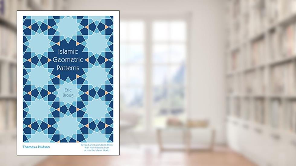 Islamic Geometric Patterns, written by Eric Broug