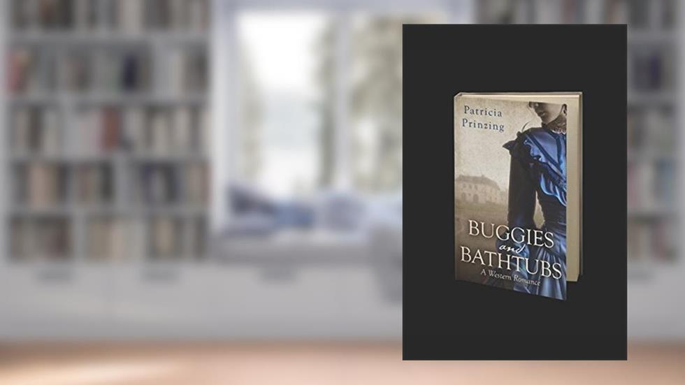 Buggies and Bathtubs: Western Romance, written by Patricia Louise Prinzing; Patricia Louise Prinzing