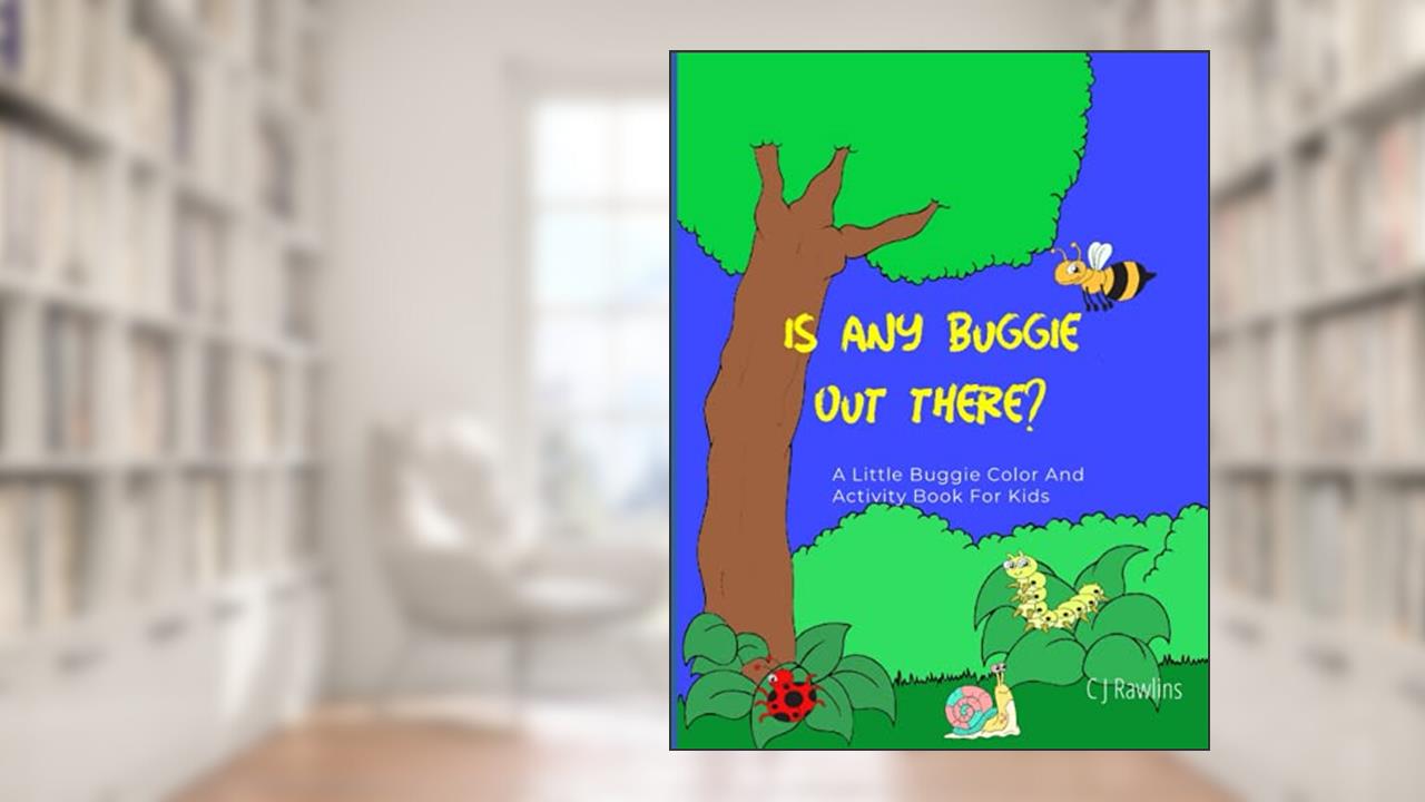 Is Any Buggie Out There?: Kids Coloring and Activity Book, written by C J Rawlins