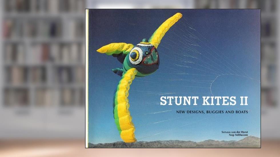 Stunt Kites II: New Designs, Buggies and Boats, written by Servaas Van Der Horst; Nop Velthuizen