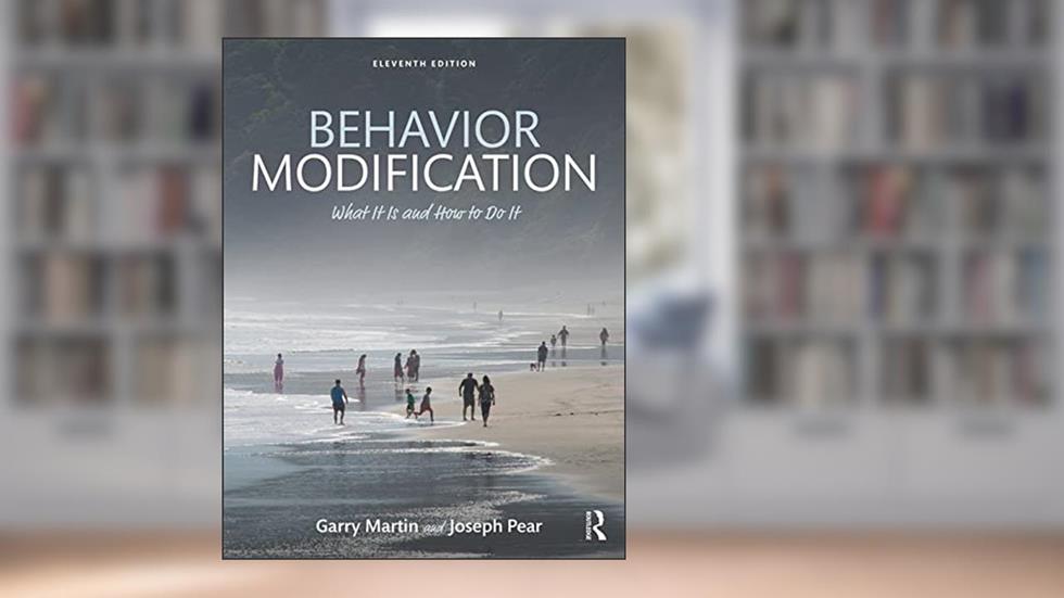 Behavior Modification: What It Is and How To Do It, written by Garry Martin; Joseph J. Pear