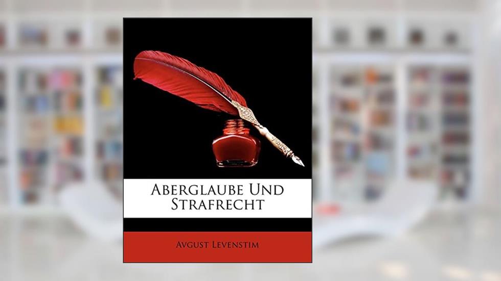 Aberglaube Und Strafrecht (German Edition), written by Avgust Levenstim
