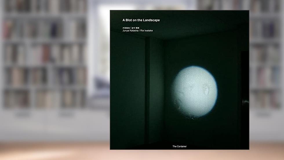 Junya Kataoka / Rie Iwatake: A Blot on the Landscape (The Container: Catalogues), written by The Container