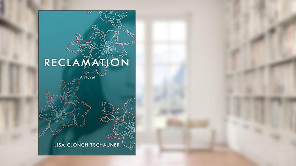 Reclamation, written by Lisa Clonch Tschauner