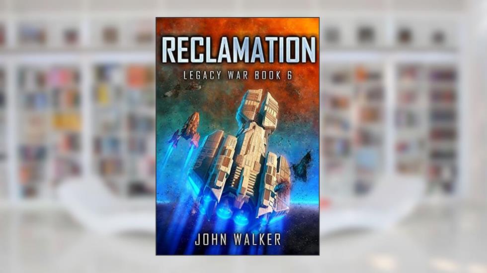Reclamation: Legacy War Book 6, written by John Walker