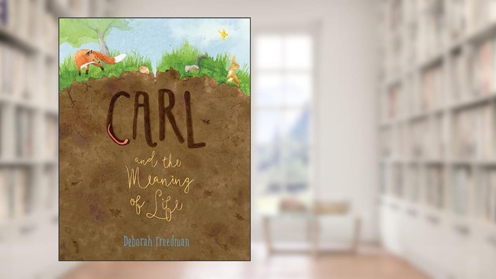 Carl and the Meaning of Life, written by Deborah Freedman