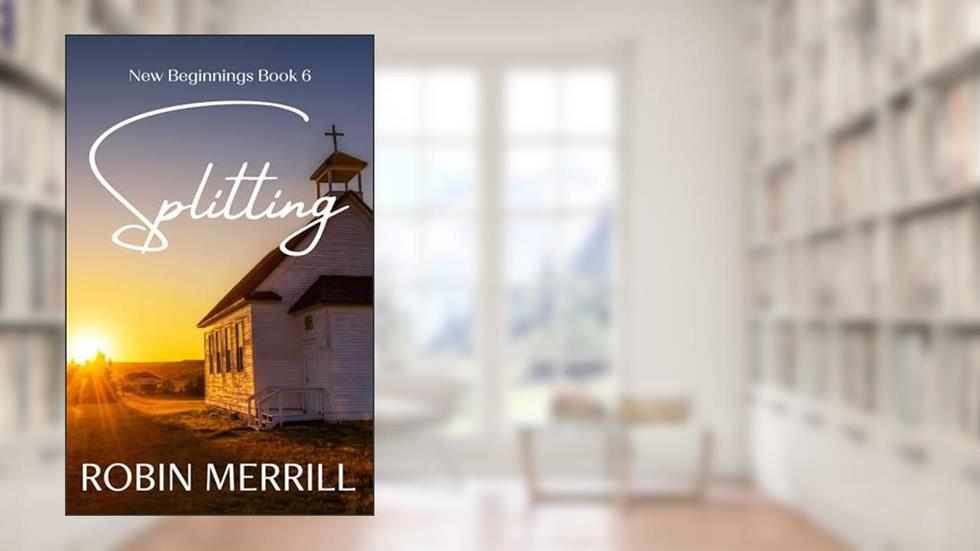 Splitting (New Beginnings Christian Fiction Series Book 6), written by Robin Merrill