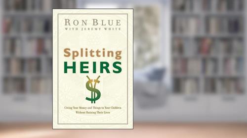 Cover from Splitting Heirs: Giving Your Money and Things to Your Children Without Ruining Their Lives, written by Ron Blue