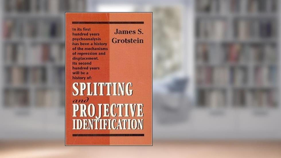 Splitting & Projective Identification, written by James S. Grotstein