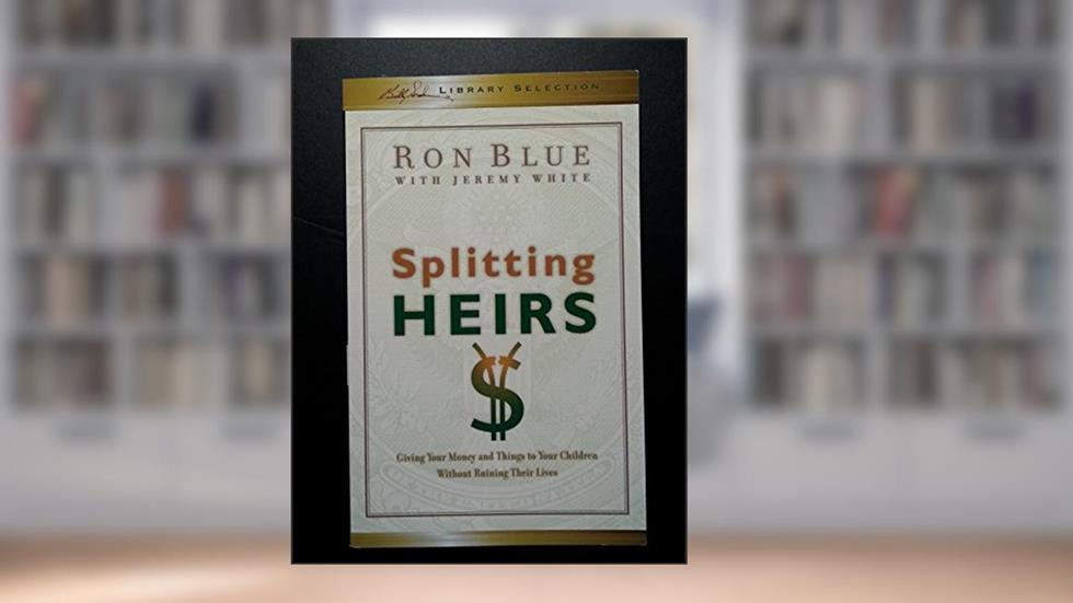 Splitting Heirs: Giving Your Money and Things to Your Children Without Ruining Their Lives (Billy Gr, written by ron-blue
