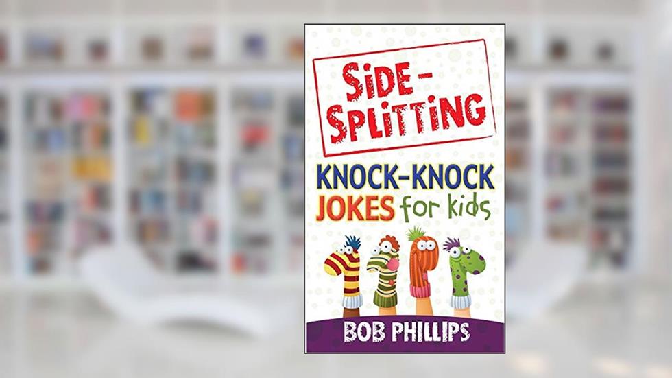 Side-Splitting Knock-Knock Jokes for Kids, written by Bob Phillips