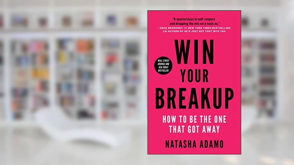 Win Your Breakup: How to Be The One That Got Away, written by Natasha Adamo