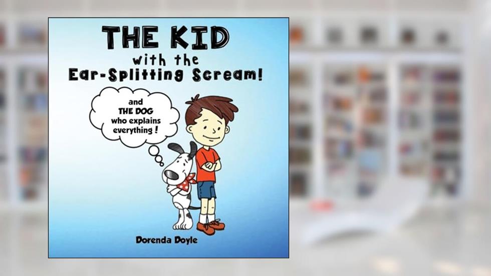 THE KID with the EAR-SPLITTING SCREAM!, written by Dorenda Doyle