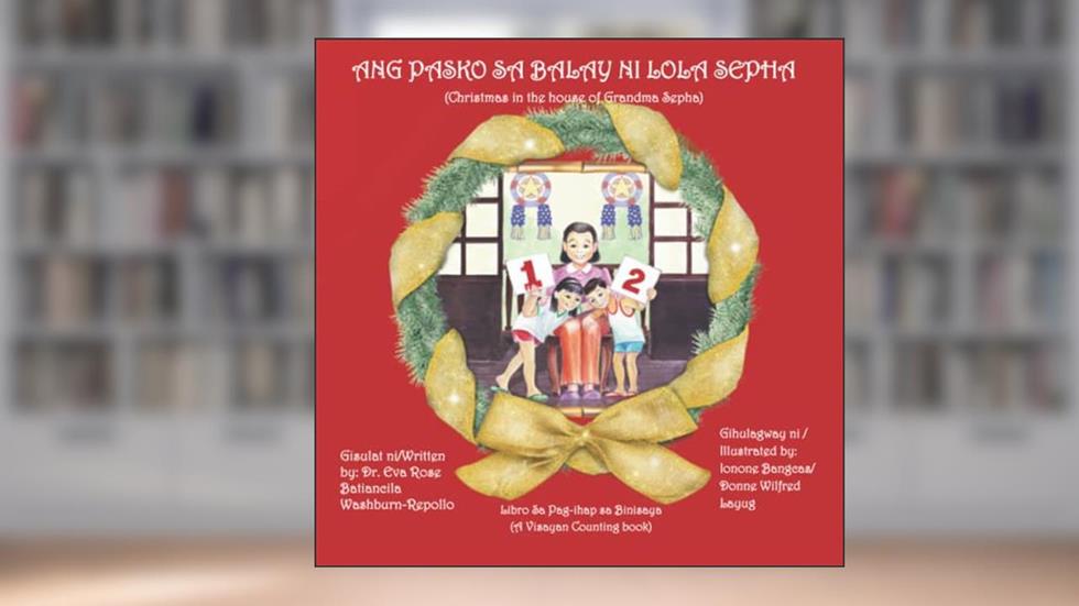 Ang Pasko Sa Balay ni Lola Sepha: Christmas in the House of Grandma Sepha, written by Dr. Eva Rose B Washburn-Repollo