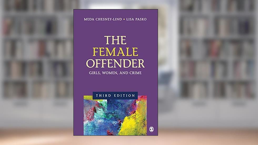 The Female Offender: Girls, Women, and Crime, written by Meda Chesney-Lind; Lisa Z Pasko