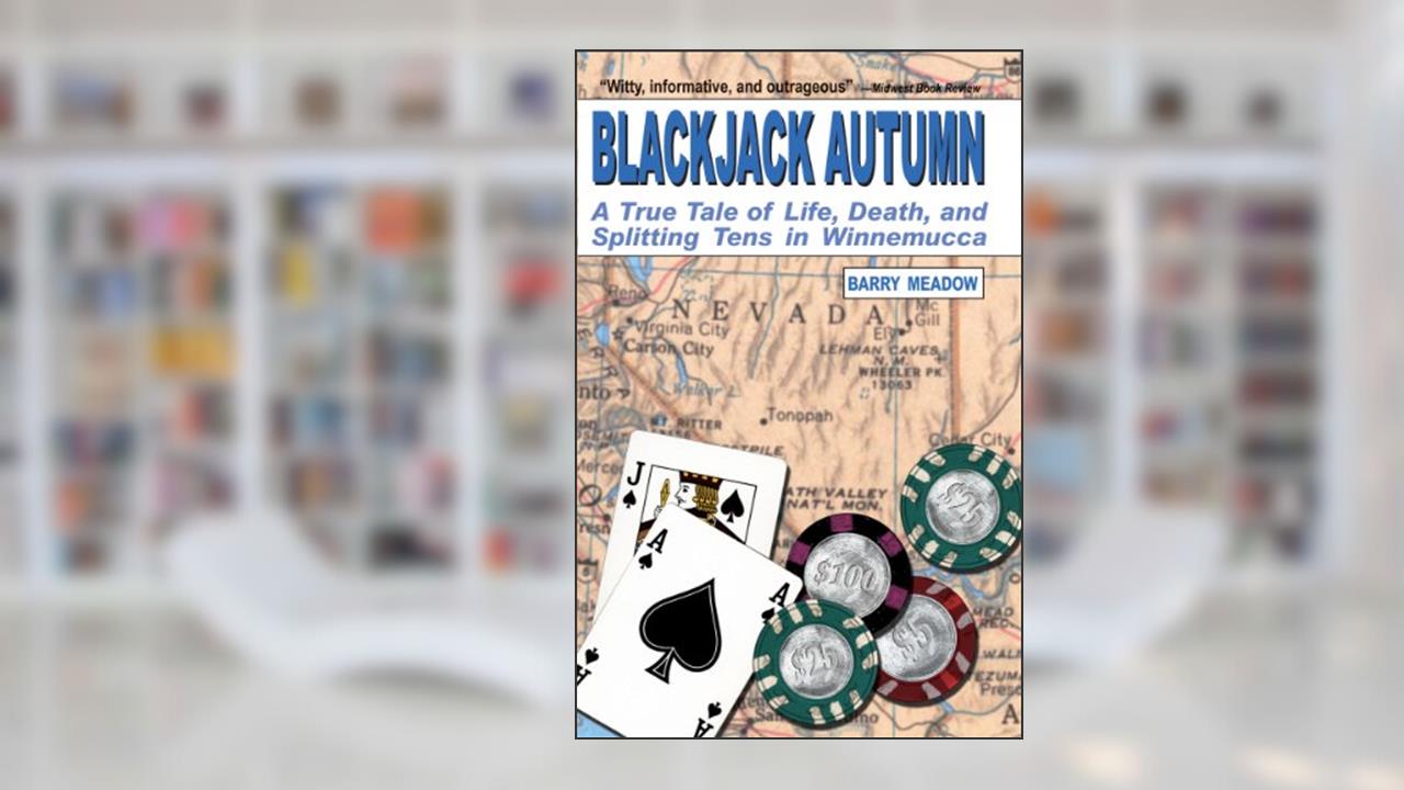 Blackjack Autumn: A True Tale of Life, Death, and Splitting Tens in Winnemmucca, written by Barry Meadow