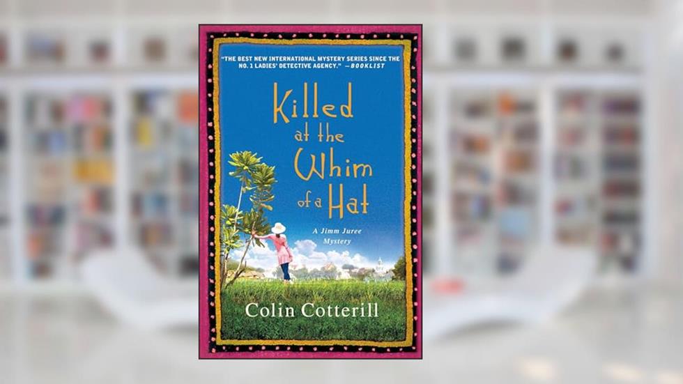 Killed at the Whim of a Hat: A Jimm Juree Mystery (Jimm Juree Mysteries Book 1), written by Colin Cotterill