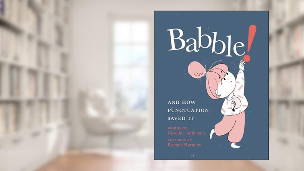 Babble!: And How Punctuation Saved It, written by Caroline Adderson